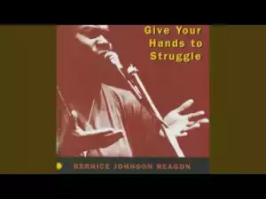 Bernice Johnson Reagon - Give Your Hands to Struggle